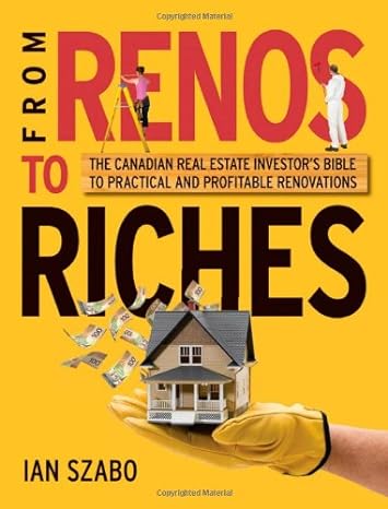 from renos to riches the canadian real estate investor s guide to practical and profitable renovations 1st