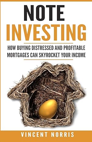 note investing how buying distressed and profitable mortgages can skyrocket your income 1st edition vincent
