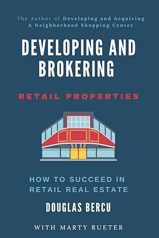 developing and brokering retail properties how to succeed in retail real estate 1st edition douglas bercu