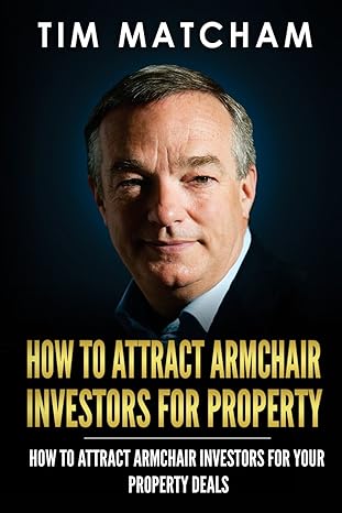 how to attract armchair investors for property a guide to successfully finding private investors who ll fund
