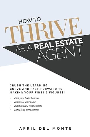 how to thrive as a real estate agent crush the learning curve and fast forward to making your first 6 figures