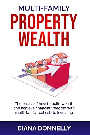 multi family property wealth the basics of how to build wealth and achieve financial freedom with multi
