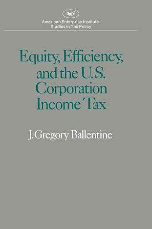 equity efficiency and the u.s. corporation income tax 1st edition gregory j. ballentine 978-0844733661