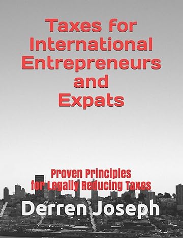 taxes for international entrepreneurs and expats proven principles for legally reducing taxes 1st edition