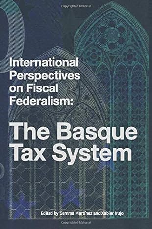 international perspectives on fiscal federalism the basque tax system 1st edition gemma martinez