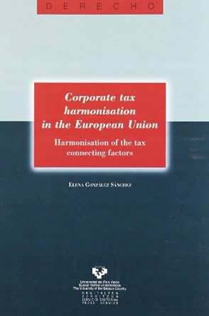 corporate tax harmonisation in the european union harmonisation of the tax connecting factors 1st edition