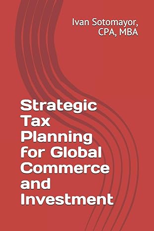 strategic tax planning for global commerce and investment 1st edition ivan sotomayor b08d4vsbvs,