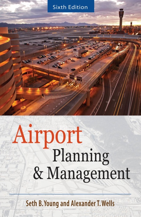 airport planning and management 6th edition seth young , alexander wells 007175024x, 9780071750240