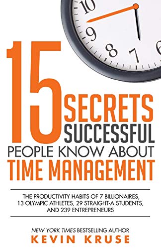 15 secrets successful people know about time management the productivity habits of 7 billionaires 13 olympic