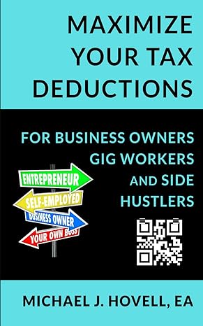 maximize your tax deductions for business owners gig workers and side hustlers 1st edition michael j. hovell,