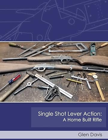 single shot lever action a home built rifle  glen davis 1523345217, 978-1523345212