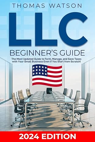 lllc beginner s guide the most updated guide to for manage and save taxes with your small business even if