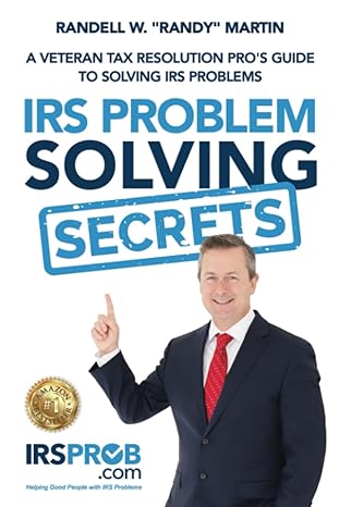irs problem solving secrets a veteran tax resolutions pros guide to solving irs problems 1st edition randell