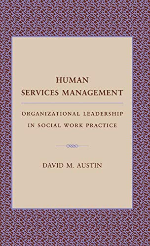 human services management organizational leadership in social work practice 1st edition david austin