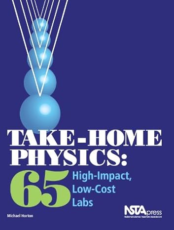 take home physics 65 high impact low cost labs 1st edition michael horton 1935155059, 978-1935155058
