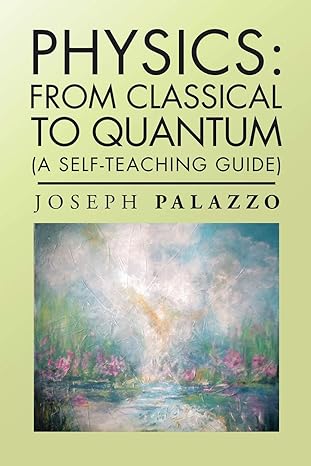 physics from classical to quantum 1st edition joseph palazzo 1728346746, 978-1728346748