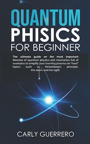 quantum physics for beginner the ultimate guide on the most important theories of quantum physics and