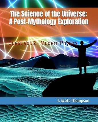 the science of the universe a post mythology exploration quest vol 2 modern physics 1st edition t. scott