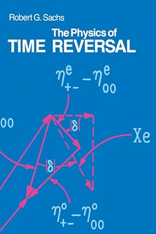 the physics of time reversal 1st edition robert g. sachs 022668279x, 978-0226733319
