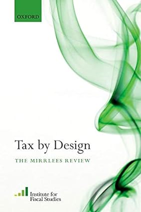 tax by design the mirrlees review 1st edition institute for fiscal studies, james mirrlees 978-0198816386
