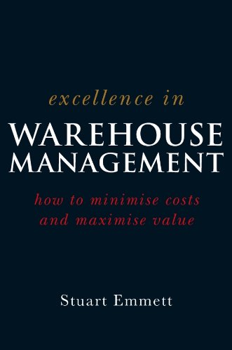 excellence in warehouse management how to minimise costs and maximise value 1st edition stuart emmett