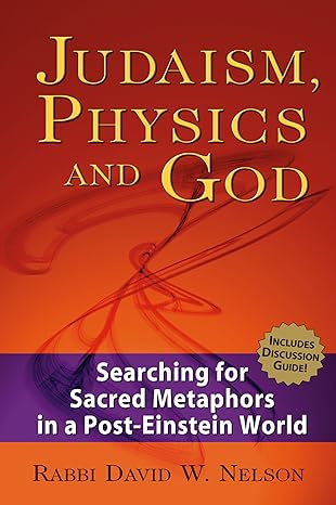 judaism physics and god searching for sacred metaphors in a post einstein world 1st edition rabbi david w.