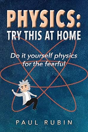 physics try this at home do it yourself physics for the fearful 1st edition paul rubin ,madison lux ,lexus