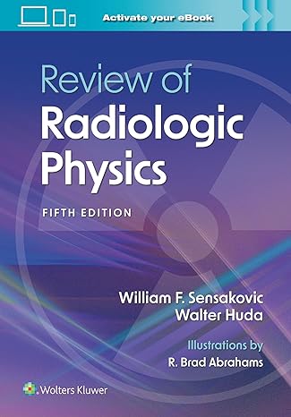 review of radiologic physics 5th edition william f. sensakovic phd dabr mrsc 1975199049, 978-1975199043