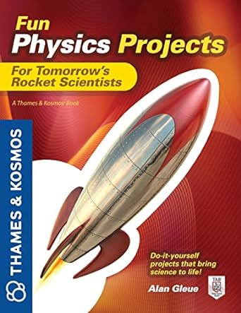 fun physics projects for tomorrow s rocket scientists a thames and kosmos book 1st edition alan gleue