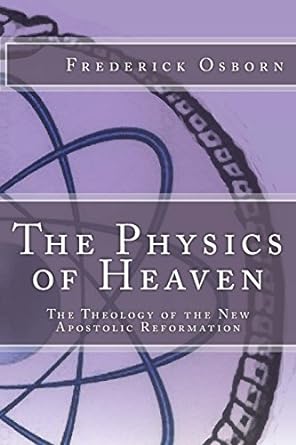 the physics of heaven the theology of the new apostolic reformation 1st edition frederick osborn 1539546896,