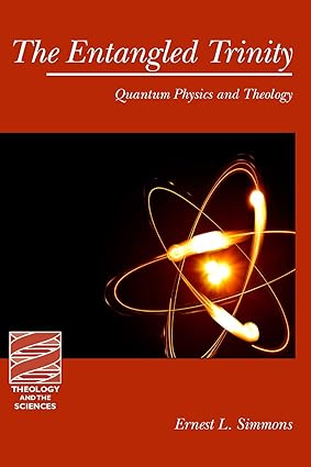the entangled trinity quantum physics and theology 1st edition ernest l. simmons 0800697863, 978-0800697860