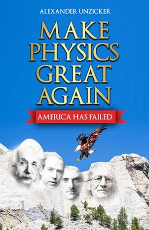 make physics great again america has failed 1st edition alexander unzicker 979-8372924765
