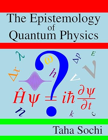 the epistemology of quantum physics 1st edition taha sochi 979-8844338182