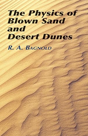 the physics of blown sand and desert dunes 1st edition r. a. bagnold 0486439313, 978-0486439310