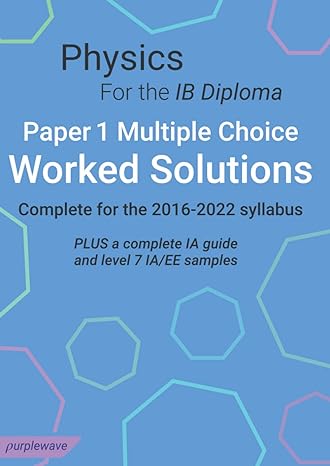 physics for the ib diploma paper 1 multiple choice worked solutions  for the 20 2022 syllabus plus a  ia