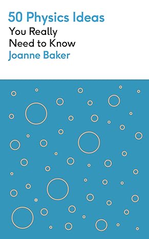50 physics ideas you really need to know 1st edition joanne baker 1529425123, 978-1529425123