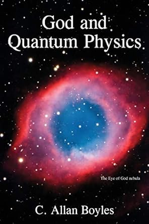 god and quantum physics 1st edition c allan boyles 1627878327, 978-1627878326