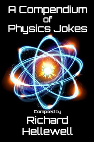 a compendium of physics jokes 1st edition richard hellewell 979-8782053000