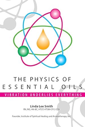 the physics of essential oils 1st edition linda l smith b01mst4z71