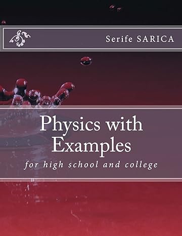 physics with examples for highschool and college 1st edition serife sarica 1514354055, 978-1514354056