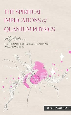 the spiritual implications of quantum physics reflections on the nature of science reality and paradigm
