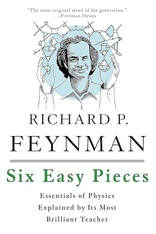 six easy pieces essentials of physics explained by its most brilliant teacher 4th edition richard p. feynman