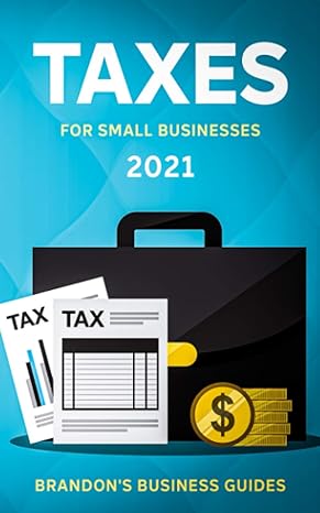 taxes for small businesses 2021 2021 edition brandons business guides 979-8552254231