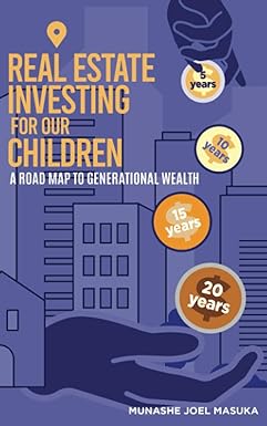 real estate investing for our children a road map for generational wealth 1st edition munashe masuka
