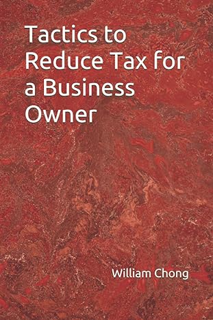 tactics to reduce tax for a business owner 1st edition william chong 979-8720062354