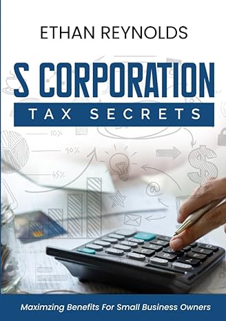 s corporation tax secrets maximizing benefits for small business owners 1st edition ethan reynolds