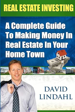 real estate investing a  guide to making money in real estate in your home town 1st edition david lindahl
