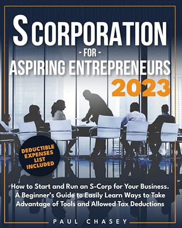 s corporation for aspiring entrepreneurs how to start and run an s corp for your business a beginner s guide