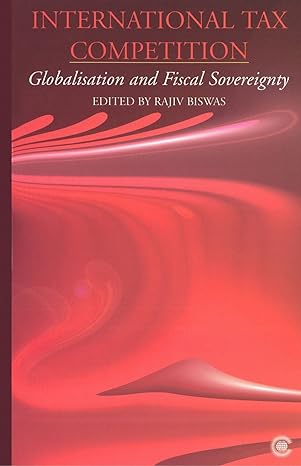 international tax competition globalisation  and fiscal sovereignty 1st edition r. biswas 978-0850926880