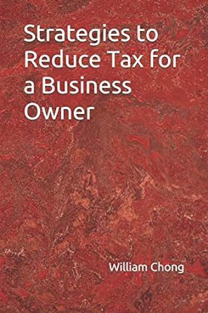 strategies to reduce tax for a business owner 1st edition william chong 979-8596403213